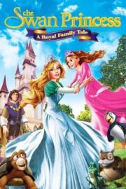 Kuğu Prenses: Kraliyet Ailesi Masalı, The Swan Princess: A Royal Family Tale izle 2014